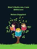 E-Book (epub) Don't Bully me, I am Different von Helen Zeppieri