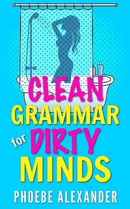 E-Book (epub) Clean Grammar for Dirty Minds von Phoebe Alexander