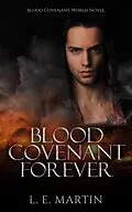 E-Book (epub) Blood Covenant Forever (Blood Covenant World Book 3) von L. E. Martin