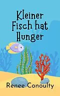 E-Book (epub) Kleiner Fisch hat Hunger (German) von Renee Conoulty