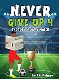 E-Book (epub) Never Give Up 4- The Topsy Turvy Match von K. A. Mulenga