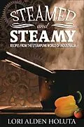 E-Book (epub) Steamed and Steamy: Recipes From the Steampunk World of Industralia (Brassbright Cooks, #1) von Lori Alden Holuta