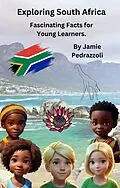 E-Book (epub) Exploring South Africa : Fascinating Facts for Young Learners (Exploring the world one country at a time) von Jamie Pedrazzoli