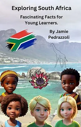 E-Book (epub) Exploring South Africa : Fascinating Facts for Young Learners (Exploring the world one country at a time) von Jamie Pedrazzoli