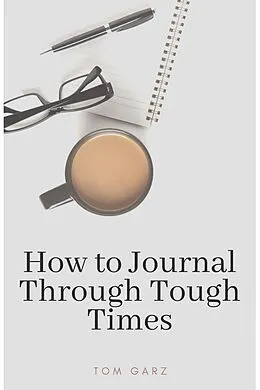 E-Book (epub) How to Journal Through Tough Times von Tom Garz