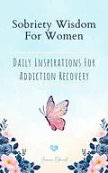 E-Book (epub) Sobriety Wisdom For Women: Daily Inspirations For Addiction Recovery von Joanne Edmund