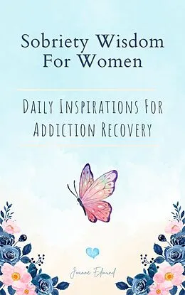 E-Book (epub) Sobriety Wisdom For Women: Daily Inspirations For Addiction Recovery von Joanne Edmund
