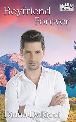 E-Book (epub) Boyfriend Forever (Arbor Heights, #10) von Diana Dericci
