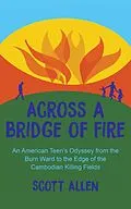 E-Book (epub) Across a Bridge of Fire: An American Teen's Odyssey from the Burn Ward to the Edge of the Cambodian Killing Fields von Scott Allen