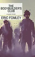 E-Book (epub) The Bodybuilder's Club (Standalone Stories) von Eric Fomley