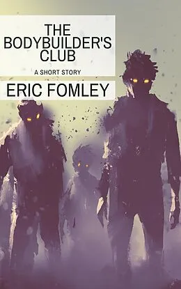 E-Book (epub) The Bodybuilder's Club (Standalone Stories) von Eric Fomley