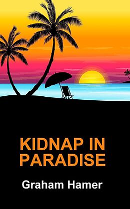 eBook (epub) Kidnap in Paradise (The Characters Compilation, #8) de Graham Hamer