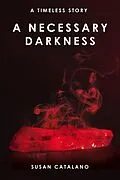 E-Book (epub) A Necessary Darkness (A Timeless Story, #2) von Susan Catalano