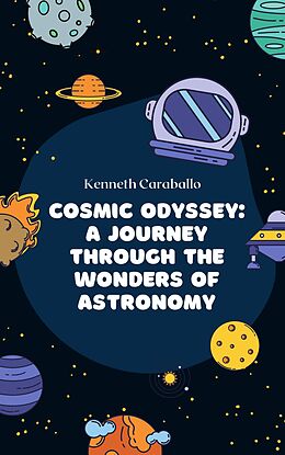 eBook (epub) Cosmic Odyssey: A Journey Through the Wonders of Astronomy de Kenneth Caraballo