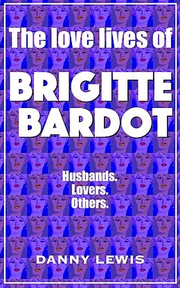 E-Book (epub) The Love Lives of Brigitte Bardot von Danny Lewis