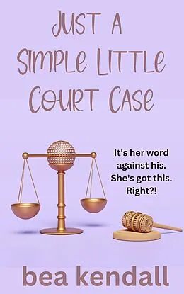 E-Book (epub) Just a Simple Little Court Case (Everything Changes) von Bea Kendall