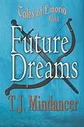 E-Book (epub) Future Dreams (Tales of Emoria, #1) von T. J. Mindancer