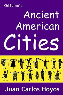 E-Book (epub) Ancient American Cities von Juan Carlos Hoyos