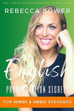 E-Book (epub) English Pronunciation Secrets For Hindi & Urdu Speakers von Rebecca Bower