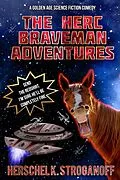 E-Book (epub) The Herc Braveman Adventures - A Golden Age Science Fiction Comedy von Herschel K. Stroganoff