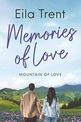 E-Book (epub) Memories of Love (Mountain of Love, #1) von Eila Trent