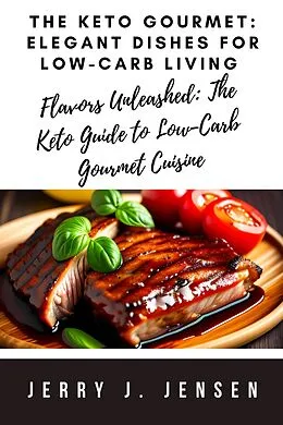E-Book (epub) The Keto Gourmet: Elegant Dishes for Low-Carb Living (fitness, #9) von Jerry J. Jensen