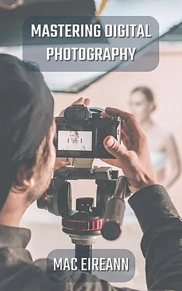 E-Book (epub) Mastering Digital Photography von Mac Eireann
