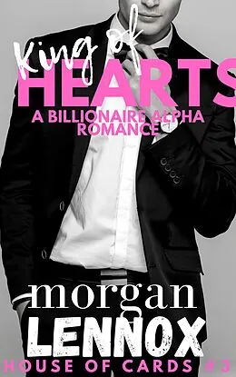 E-Book (epub) King of Hearts: A Steamy Billionaire Romance (House of Cards, #3) von Morgan Lennox