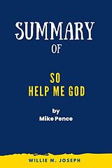 eBook (epub) Summary of So Help Me God by Mike Pence de Willie M. Joseph