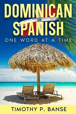 E-Book (epub) Dominican Spanish: One Word at a Time von Timothy P. Banse