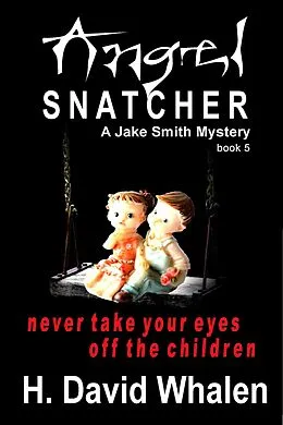 E-Book (epub) Angel Snatcher (Jake Smith Mystery, #5) von H. David Whalen