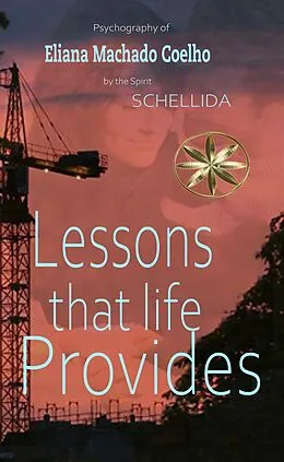 E-Book (epub) Lessons that Life Provides von By the Spirit Schellida, Eliana Machado Coelho, Zabeli Canchari Tello