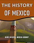 E-Book (epub) The History of Mexico (World History Series, #2) von Blue Digital Media Group
