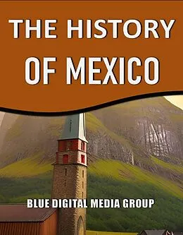 E-Book (epub) The History of Mexico (World History Series, #2) von Blue Digital Media Group