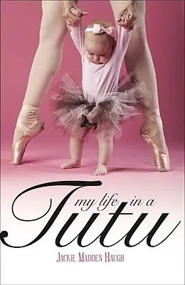 E-Book (epub) My Life in a Tutu von Jackie Madden Haugh