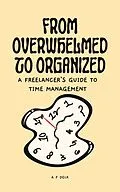 E-Book (epub) From Overwhelmed to Organized: A Freelancer's Guide to Time Management von Af Delk