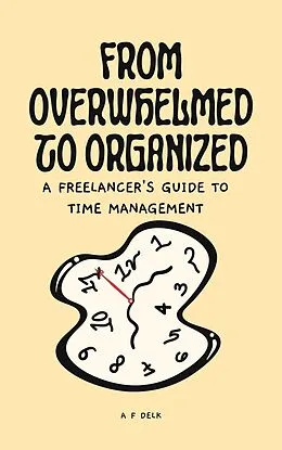 E-Book (epub) From Overwhelmed to Organized: A Freelancer's Guide to Time Management von Af Delk