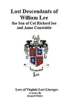 E-Book (epub) Lost Descendants of William Lee, the Son of Colonel Richard Lee and Anne Constable (Lees of Virginia Lost Lineages a Series by Jacqueli Finley, #3) von Jacqueli Finley