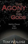 E-Book (epub) The Agony of the Gods, Softly Falls the Snow von Thomas Wolosz