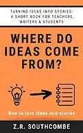 E-Book (epub) Where Do Ideas Come From? von Zr Southcombe