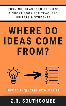 E-Book (epub) Where Do Ideas Come From? von Zr Southcombe