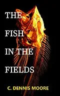 E-Book (epub) The Fish in the Fields (standalone shorts, #5) von C. Dennis Moore