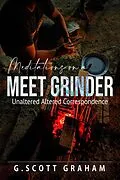 E-Book (epub) Meditations on a Meet Grinder: Unaltered Altered Correspondence von G. Scott Graham
