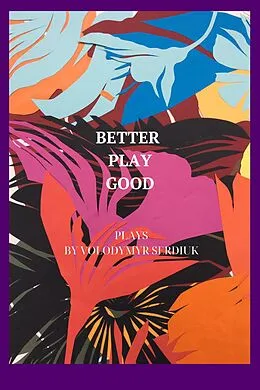 E-Book (epub) Better Play Good von Volodymyr Serdiuk