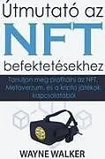 Kartonierter Einband Útmutató az NFT befektetésekhez von Wayne Walker