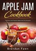 E-Book (epub) Apple Jam Cookbook, Delicious and Fragrant Apple Jams for Everyone (Tasty Apple Dishes, #5) von Brendan Fawn