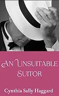 E-Book (epub) An Unsuitable Suitor (Farewell My Life, #3) von Cynthia Sally Haggard