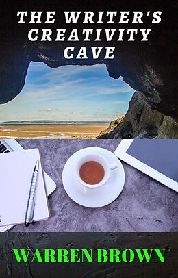 eBook (epub) The Writer's Creativity Cave (Prolific Writing for Everyone) de Warren Brown