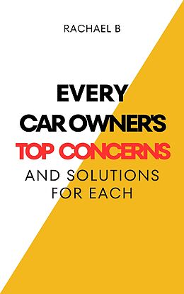 eBook (epub) Every Car Owner's Top Concerns And Solutions For Each de Rachael B