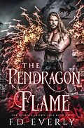 E-Book (epub) The Pendragon Flame: The Phoenix Crown Saga von Fd Everly
